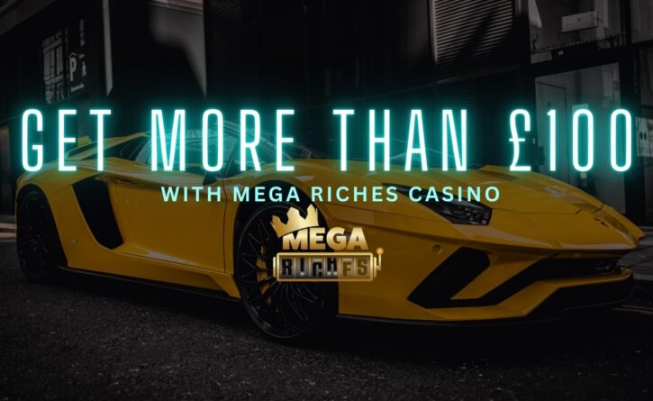 Get more than £100 with Mega Riches Casino