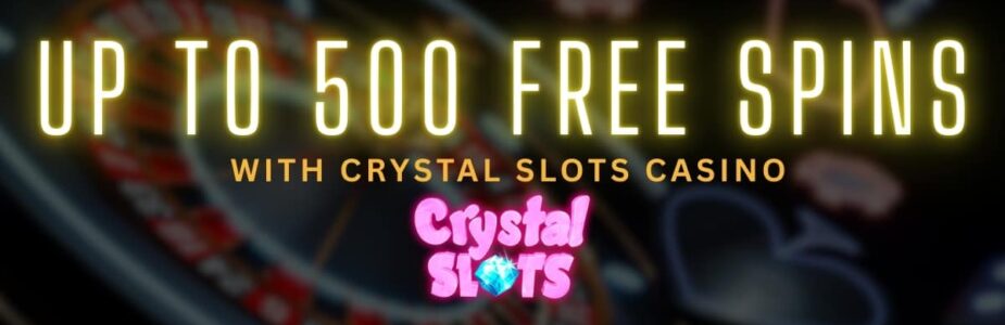 Get up to 500 free spins with Crystal Slots Casino