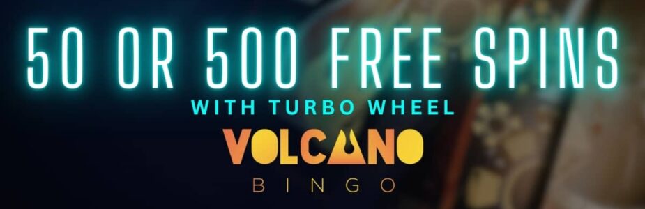 Turbo Wheel at Volcano Bingo Casino 50 or 500 Free Spins