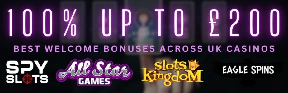 Best Welcome Offers with 100% Match Bonus up to £200