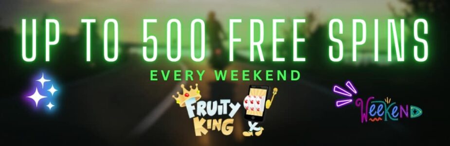 Win Up To 500 Free Spins Every Weekend at Fruity King Casino