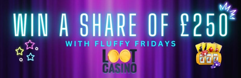 Fluffy Fridays at Loot Casino Play Every Friday for a Share of a £250